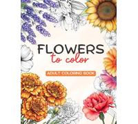 Flowers to color: Adult Coloring Book