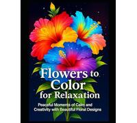 Flowers to Color for Relaxation: Peaceful Moments of Calm and Creativity with Beautiful Floral Designs | 50 x Coloring pages and illustrations to frame | 100 Pages | Large Format |