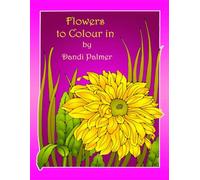Flowers to Colour In (Colouring Books of Flowers)