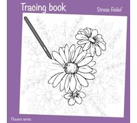 Flowers Tracing book for everybody, who need to Relax and want to have a Fun: trace nice beautiful flowers and let your thoughts wander... just flow with Nature and let your mind go