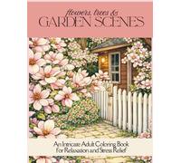 Flowers, Trees & Garden Scenes: An Intricate Adult Coloring Book for Relaxation and Stress Relief