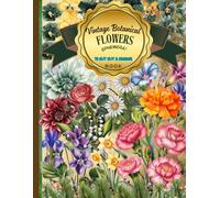 Flowers Vintage Botanical Ephemera: A book with 175+ Images To Cut Out, Glue and Collage for Junk Journals, Mixed Media & Scrapbook