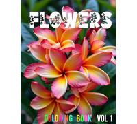 FLOWERS, Volume 1 Coloring Book - 108 pages! Featuring high quality, beautiful drawings of different kinds of flowers!: A COLOR THAT coloring book. ... ILLUSTRATIONS. For adults and all ages 9+