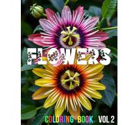 FLOWERS, Volume 2 Coloring Book - 108 pages! Featuring high quality, beautiful drawings of different kinds of flowers!: A COLOR THAT coloring book. ... ILLUSTRATIONS. For adults and all ages 9+