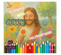 FLOWERS WITH JESUS: The Ultimate Coloring Book: Relaxing Line Art for All Ages
