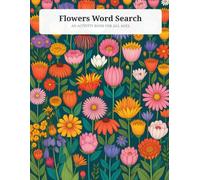 Flowers Word Search: 50 Engaging Puzzles Exploring Blooms, Varieties, and Floral Facts