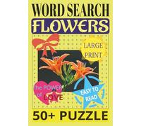 Flowers, Word Search, 50+ Puzzle, Large Print, Easy to Read: Crossword Flowers Puzzle Book For Adults and Seniors. 50+ Puzzles: Easy on the Eyes and ... Mental Relaxation and Eye Comfort. 6x9 inches