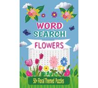 FLOWERS WORD SEARCH: 50+ Puzzles about Flowers with Solutions |6x9,110 Pages…Perfect for gifts, brain boosting & flower lovers