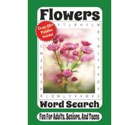 Flowers Word Search: 55 Blooming Puzzles Featuring Beautiful Flowers, Garden Favorites, Wildflowers, and Floral Fun for Relaxing Entertainment