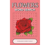 Flowers Word Search Book: 50 Relaxing Floral Puzzles Inspired by Beautiful Flowers, Nature & Garden Life | Easy-to-Read, Calming, Enjoyable Brain Activities (Flowers Puzzle Collection)