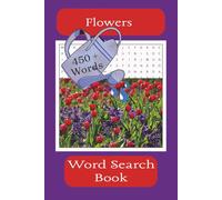 Flowers Word Search Book: Word Searches with Easy to Read Print about the World of Flowers, Types of Flowers, Types of Soil and More | 6x9 inches, 110 ... ... Gifts for Vacations and Free Time.