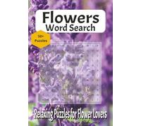Flowers Word Search: Flower Word Search Puzzle Book for Adults: 50+ Floral-Themed Puzzles Featuring Flowers, Gardening, Arrangements and Botanical Terms
