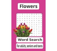 Flowers Word Search: For adult, seniors and teens
