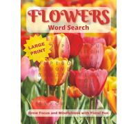 Flowers Word Search: Large Print Puzzle Book for Stress Relief About Different Species of Flowers Around the World | 8.5x11 inches, 200 puzzles