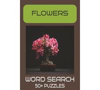 Flowers Word Search Puzzle Book: 50+ Puzzles about Flowers,Plants and Nature | Gift for Adults and Teens Who Love Gardening and Puzzles | 6 x 9 Inches, 110 Pages