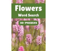 Flowers Word Search Puzzle Book: 50+ Word Find Puzzles with Easy-to-Read Print about Roses, Tulips, Daisies and More | 6×9 inches, 110 pages … Gift for Vacations, Holidays and Free Times