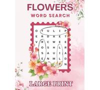 Flowers Word Search Puzzle Book: 55 Large Print Puzzles, Ideal for Seniors & Adults - Featuring Common Garden Flowers, Tropical & Exotic Flowers, Wildflowers & More