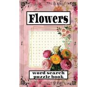 Flowers Word Search Puzzle Book: Big Word Search Easy to Read Puzzles about Lillies, Roses for Adults... For Focus and Mental Well Being