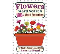 Flowers Word Search Puzzle Book: For Adults, Seniors, and Teens | Easy to Read, 100+ Word Searches Featuring Flower Common Names Such As Roses, ... Vacations, Holidays, Breaks, and Traveling