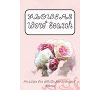 FLOWERS WORD SEARCH PUZZLE BOOK: Word Searchers with Easy to Read Print about Flowers, Petals, Gardening and more |6*9 inches,110 pages| 50+ Puzzles..... Gift for Vacations,Holidays and Relaxation