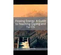 Flowing Energy: A Guide to Teaching Qigong and Tai Chi