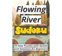 Flowing River Sudoku: 70 Easy Puzzles with Quotes and Solutions for Beginners Ι Sudoku Serenity Series Ι Relax and Calm Ι 6x9 inches, 106 pages