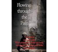 Flowing Through the Pain: Your pain is no longer pain. Healing begins when philosophy touches the body, and practice becomes a way of living.