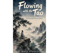 Flowing with the Tao: The Teachings of the Tao Te Ching (The Awaken Heart)