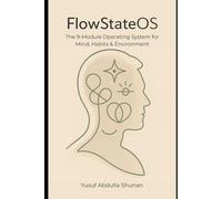 FlowStateOS: The 9-Module Operating System for Mind, Habits & Environment
