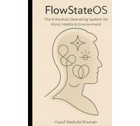 FlowStateOS: The 9-Module Operating System for Mind, Habits & Environment