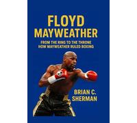 FLOYD MAYWEATHER: From The Ring To The Throne-How Mayweather Ruled Boxing