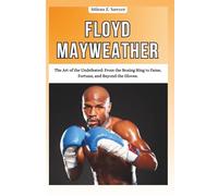 FLOYD MAYWEATHER: The Art of the Undefeated: From the Boxing Ring to Fame, Fortune, and Beyond the Gloves.ATT (COMBAT KINGS: BIOGRAPHIES OF BOXING & MMA LEGENDS AND CHAMPIONS)