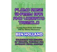 Floyd Rose Whammy Bar And Vibrato Tremolo: Tuning Floyd Rose And Other Vibrato Device Mechanics
