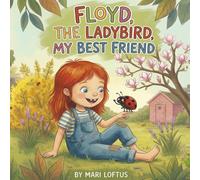 Floyd, The Ladybird, My Best Friend: A Sweet Story of Ladybirds, Friendship, and Discovery for Children Ages 3-7