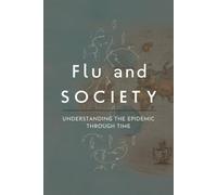 Flu and Society: Understanding the Epidemic Through Time