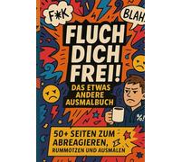 Fluch dich frei! Das freche Anti-Stress Ausmalbuch für Erwachsene - 50+ Sprüche, Sarkasmus & Wut mit Stil - Malbuch zum Abreagieren & Lachen