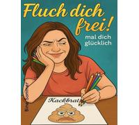 Fluch dich frei! - Das große Schimpfwort-Ausmalbuch: Ausmalbuch für Erwachsene - coloriere Beleidigungen (Ausmalbücher für Erwachsene)