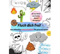 Fluch dich frei!: Das ultimative Schimpfmalbuch für genervte Seelen, Fluchmalbuch z. Fluchen, Malen & Abreagieren & Entspannen, Anti-Stress-Effekt, m. einzigartigen Motiven, Malspaß, ideale Geschenk