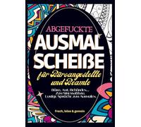 Fluch Malbuch Büro A4: Abgefuckte Ausmal Scheiße für Beamte und Büroangestellte. Behörden, Ämter, Büros... zum Stressabbau. Lustige Sprüche zum Ausmalen.