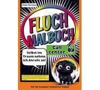 Fluch Malbuch Callcenter- Selbst im Traum nehme ich Anrufe an!: 35 sarkastische Sprüche zwischen Headset, Hoffnung und Herzstillstand. Kundendienst, Servicehotline und Kundensupport- Nerven aus Stahl!