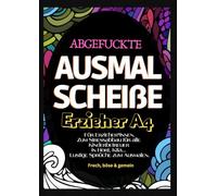 Fluch Malbuch Erzieher A4: "Abgefuckte Ausmal Scheiße" für Erzieher*Innen. Zum Stressabbau für alle Kinderbetreuer in Hort, Kita... Lustige Sprüche zum Ausmalen.