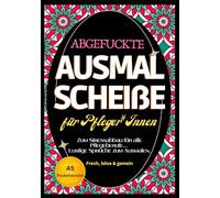 Fluch Malbuch für Pflege A5: "Abgefuckte Ausmal Scheiße" für Pfleger*Innen. Zum Stressabbau für alle Pflegeberufe... Lustige Sprüche zum Ausmalen im Pocketformat.