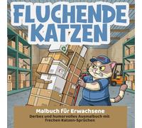 Fluchende Katzen - Malbuch für Erwachsene | Derbes und humorvolles Ausmalbuch mit frechen Katzen-Sprüchen