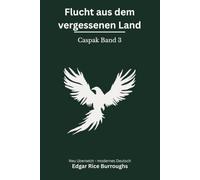 Flucht aus dem vergessenen Land: Caspak Band 3 - modern neu übersetzt nach Edgar Rice Burroughs