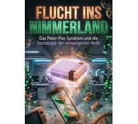 Flucht ins Nimmerland: Das Peter-Pan-Syndrom und die Soziologie der verweigerten Reife