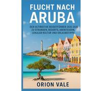 Flucht nach Aruba: Der ultimative Reiseführer 2025-2026 zu Stränden, Resorts, Abenteuern, lokaler Kultur und Urlaubstipps