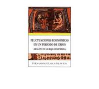 FLUCTUACIONES ECONOMICAS EN UN PERIODO DE CRISIS: Precios y Salarios En Aragon En La Baja Edad Media, 1300-1430: 1653 (INSTITUCION FERNANDO EL CATOLICO)