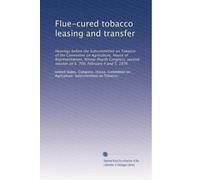 Flue-cured tobacco leasing and transfer: Hearings before the Subcommittee on Tobacco of the Committee on Agriculture, House of Representatives, ... session on S. 700, February 4 and 5, 1976