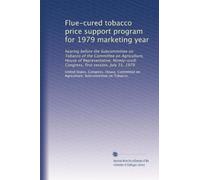 Flue-cured tobacco price support program for 1979 marketing year: hearing before the Subcommittee on Tobacco of the Committee on Agriculture, House of ... Congress, first session, July 31, 1979