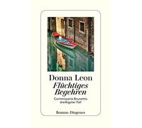 Flüchtiges Begehren: Commissario Brunettis dreißigster Fall | Donna Leon